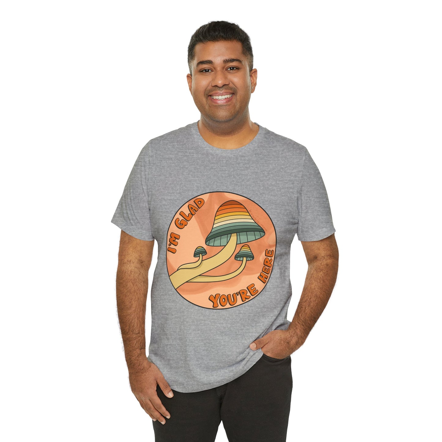 “I’m Glad You’re Here” Mushroom Tee