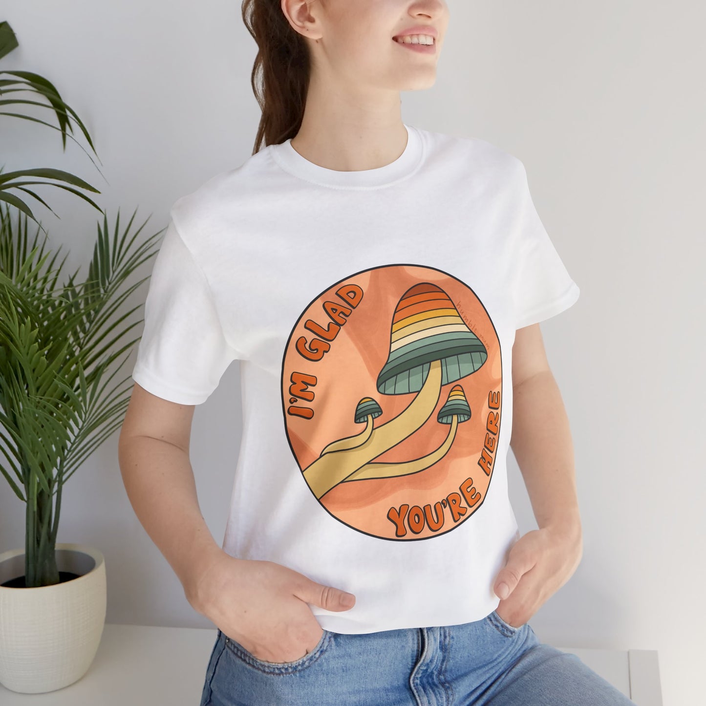 “I’m Glad You’re Here” Mushroom Tee