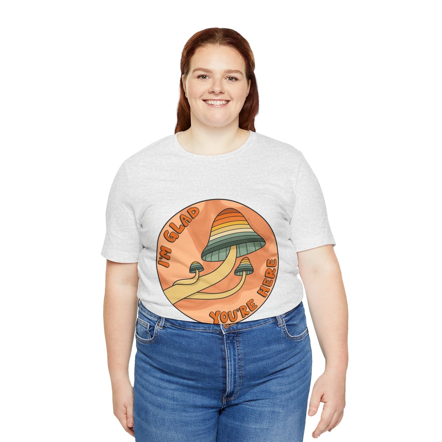 “I’m Glad You’re Here” Mushroom Tee